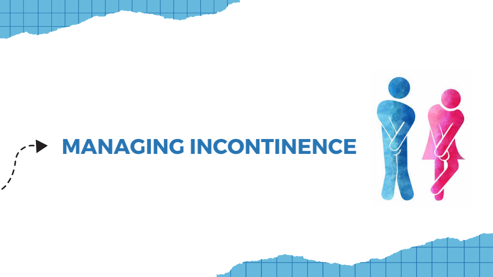 Incontinence: From Understanding to Managing Effectively