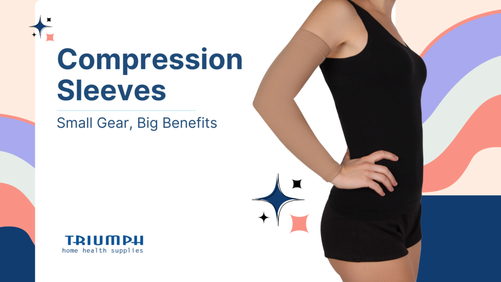 Compression Sleeves: Benefits, Uses & How They Help You Recover Faster | Triumph Home Health Supplies