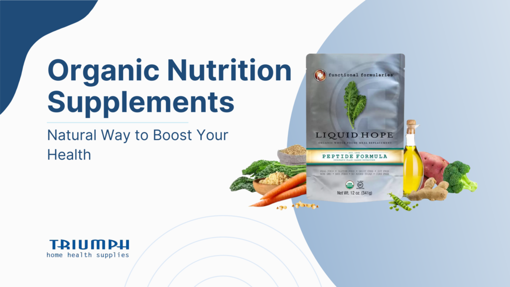 Organic Nutrition Supplements: Natural Support for Better Health | Triumph Home Health Supplies