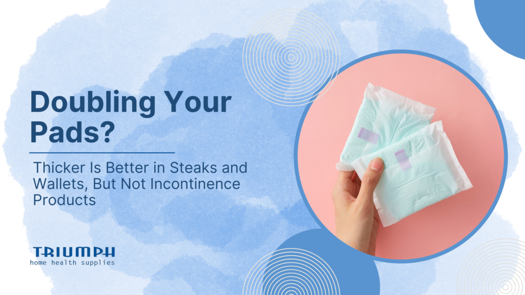 Thicker incontinence products don’t always mean better protection. Learn how absorbency really works, why doubling pads can cause leaks, and how to choose the right fit.